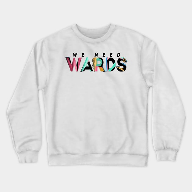 We Need Wards! Crewneck Sweatshirt by Nytelock Prints